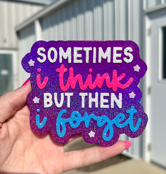 Sometimes I Think But Then I Forget