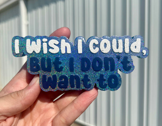 I Wish I Could But…
